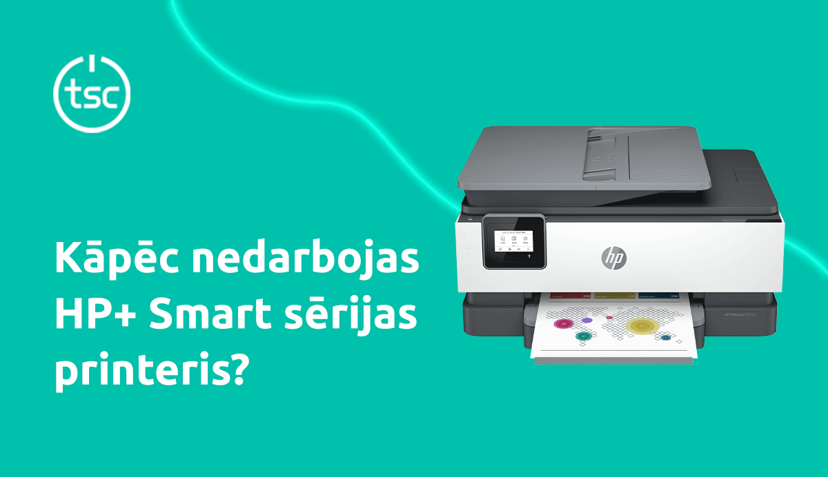 Kāpēc nedarbojas HP+ Smart sērijas printeris?